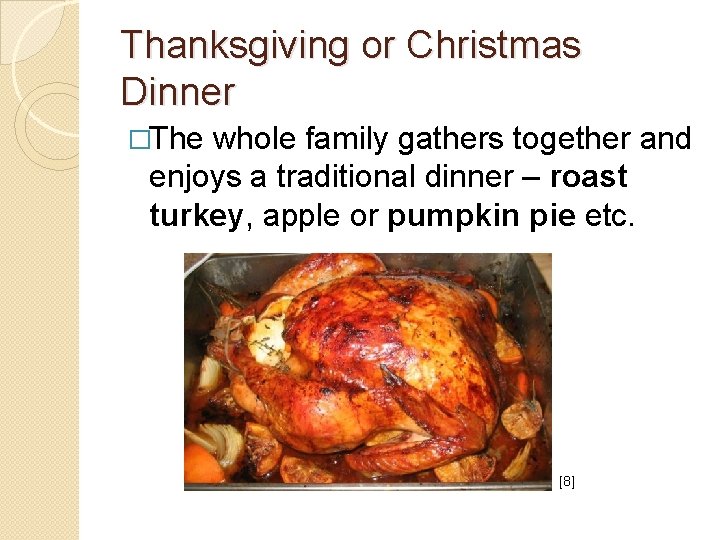 Thanksgiving or Christmas Dinner �The whole family gathers together and enjoys a traditional dinner