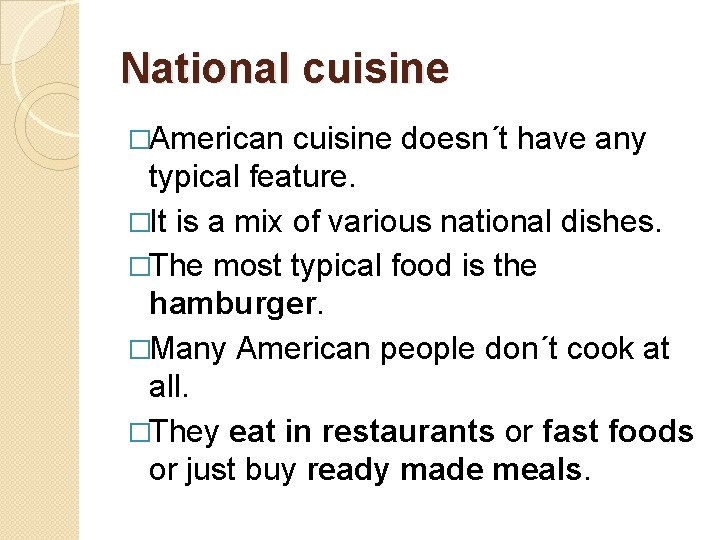 National cuisine �American cuisine doesn´t have any typical feature. �It is a mix of