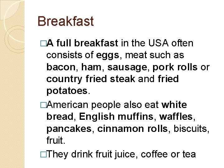 Breakfast �A full breakfast in the USA often consists of eggs, meat such as