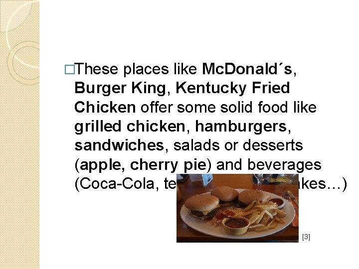 �These places like Mc. Donald´s, Burger King, Kentucky Fried Chicken offer some solid food