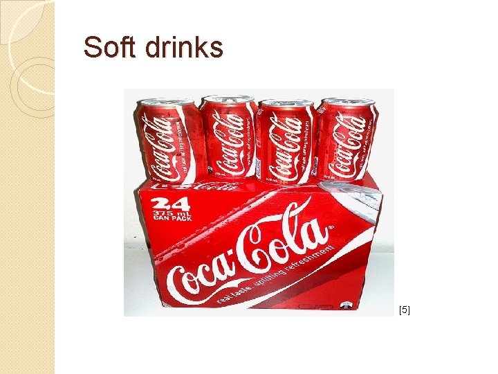 Soft drinks [5] 