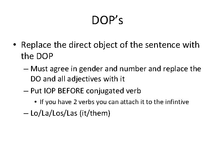 DOP’s • Replace the direct object of the sentence with the DOP – Must