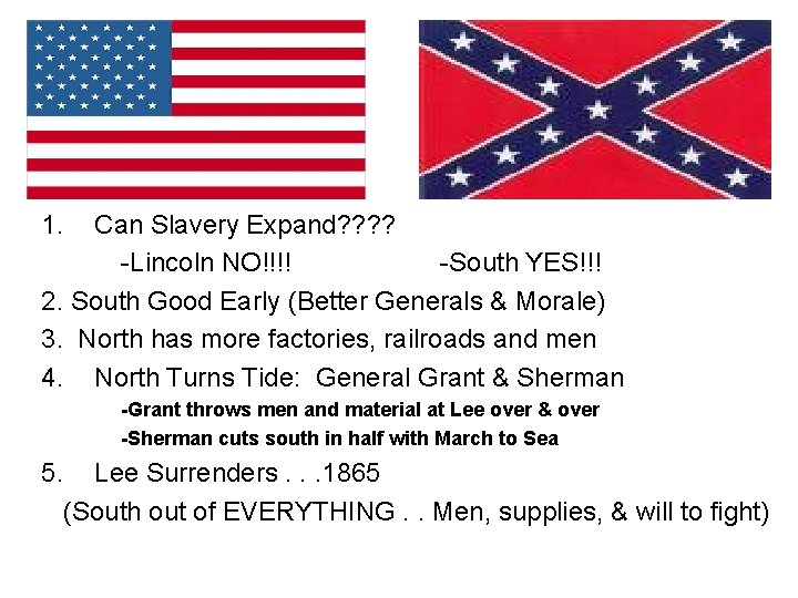 1. Can Slavery Expand? ? -Lincoln NO!!!! -South YES!!! 2. South Good Early (Better