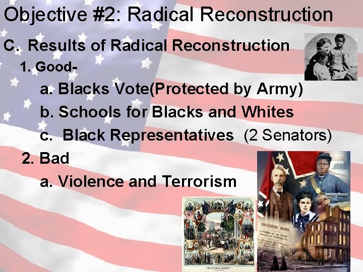 Objective #2: Radical Reconstruction C. Results of Radical Reconstruction 1. Good- a. Blacks Vote(Protected