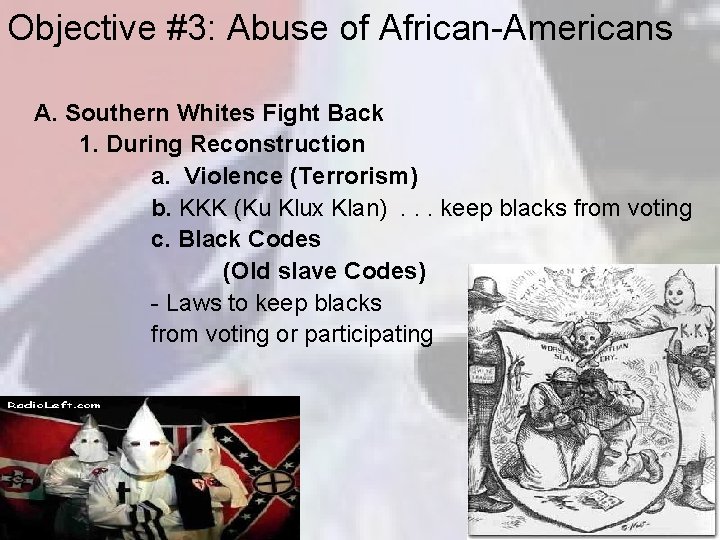Objective #3: Abuse of African-Americans A. Southern Whites Fight Back 1. During Reconstruction a.