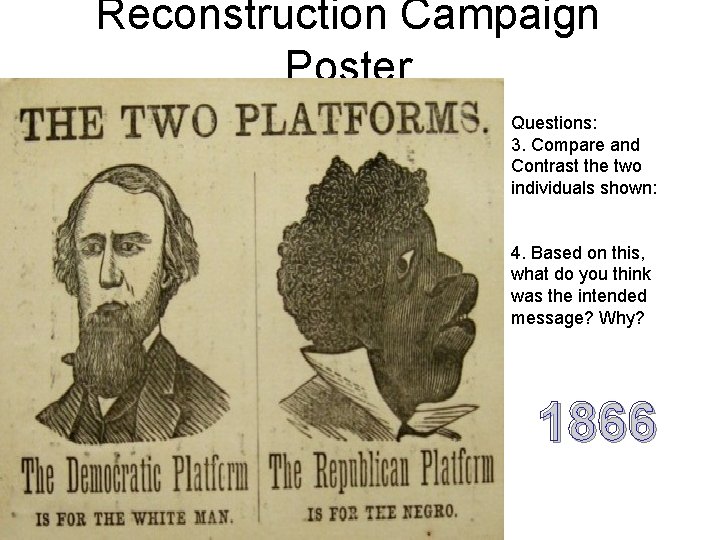 Reconstruction Campaign Poster Questions: 3. Compare and Contrast the two individuals shown: 4. Based