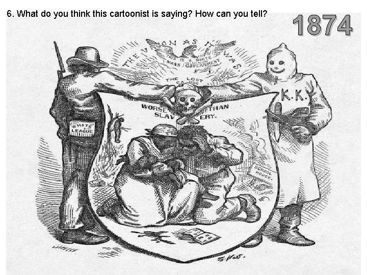 6. What do you think this cartoonist is saying? How can you tell? 1874