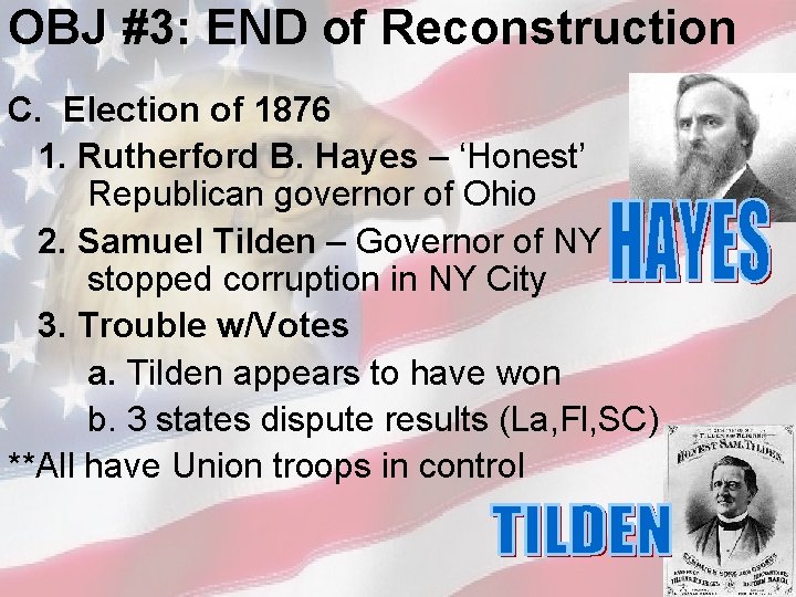 OBJ #3: END of Reconstruction C. Election of 1876 1. Rutherford B. Hayes –