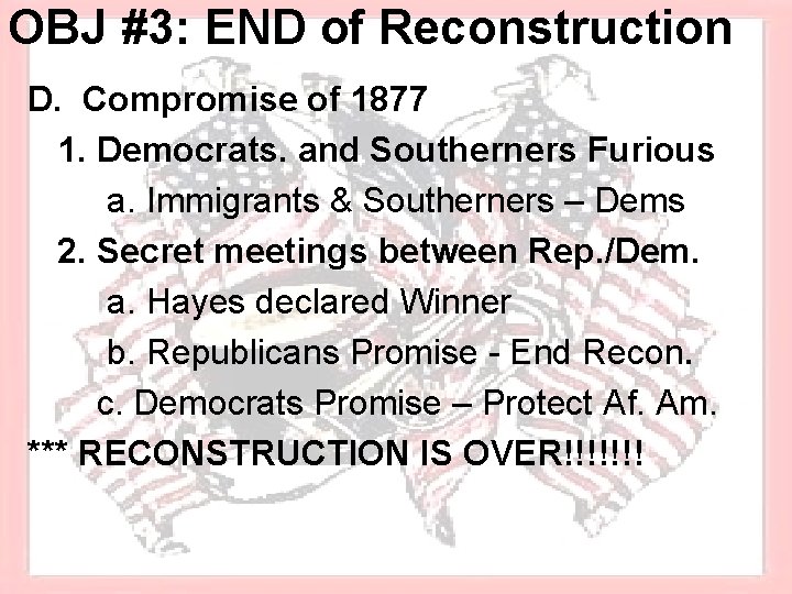 OBJ #3: END of Reconstruction D. Compromise of 1877 1. Democrats. and Southerners Furious