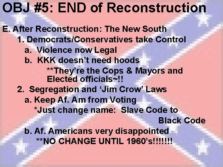 OBJ #5: END of Reconstruction E. After Reconstruction: The New South 1. Democrats/Conservatives take