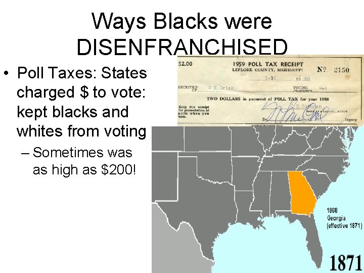 Ways Blacks were DISENFRANCHISED • Poll Taxes: States charged $ to vote: kept blacks