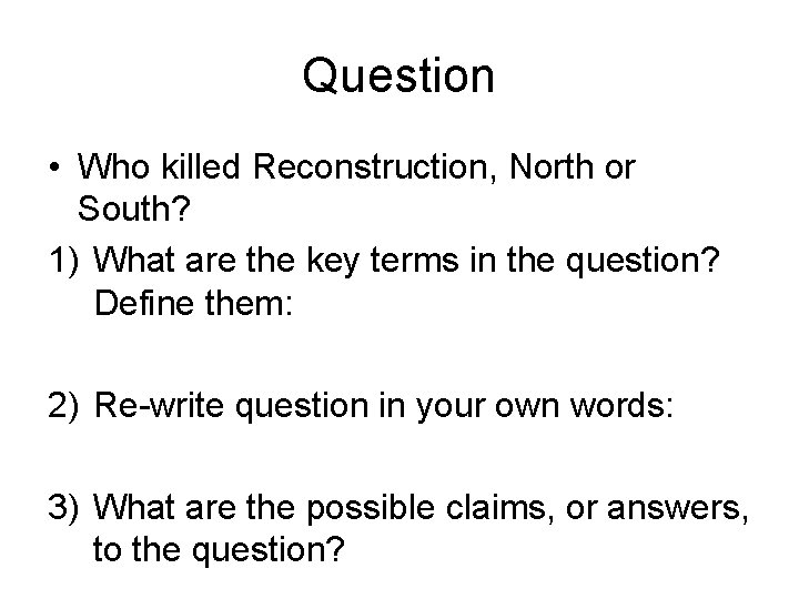Question • Who killed Reconstruction, North or South? 1) What are the key terms