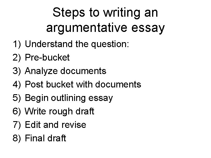 Steps to writing an argumentative essay 1) 2) 3) 4) 5) 6) 7) 8)