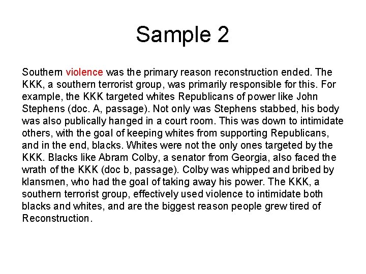 Sample 2 Southern violence was the primary reason reconstruction ended. The KKK, a southern