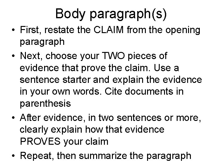 Body paragraph(s) • First, restate the CLAIM from the opening paragraph • Next, choose