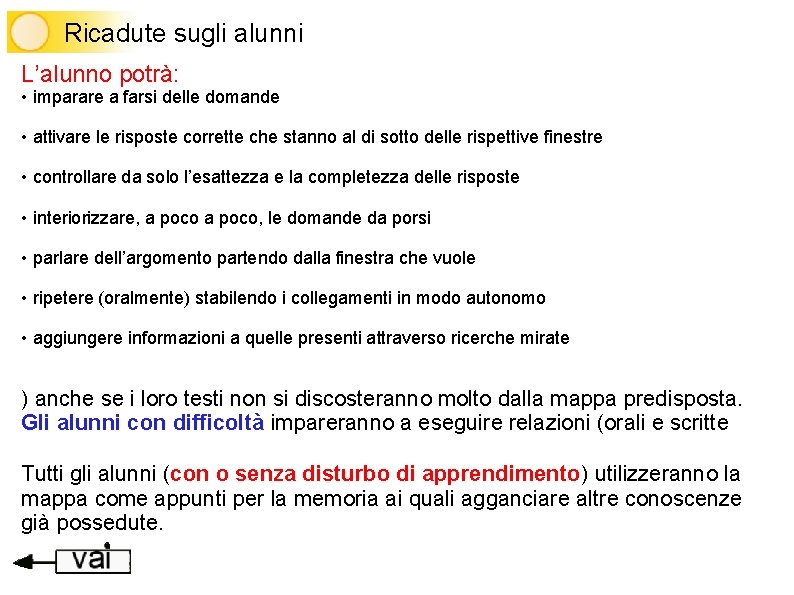 Ricadute sugli alunni L’alunno potrà: • imparare a farsi delle domande • attivare le