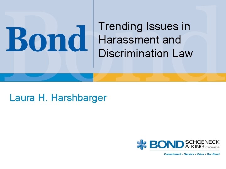 Trending Issues in Harassment and Discrimination Law Laura H. Harshbarger 