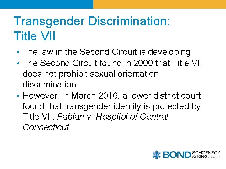 Transgender Discrimination: Title VII • The law in the Second Circuit is developing •