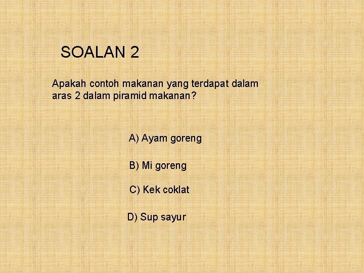 SOALAN 2 Apakah contoh makanan yang terdapat dalam aras 2 dalam piramid makanan? A)