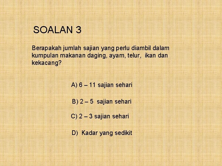 SOALAN 3 Berapakah jumlah sajian yang perlu diambil dalam kumpulan makanan daging, ayam, telur,