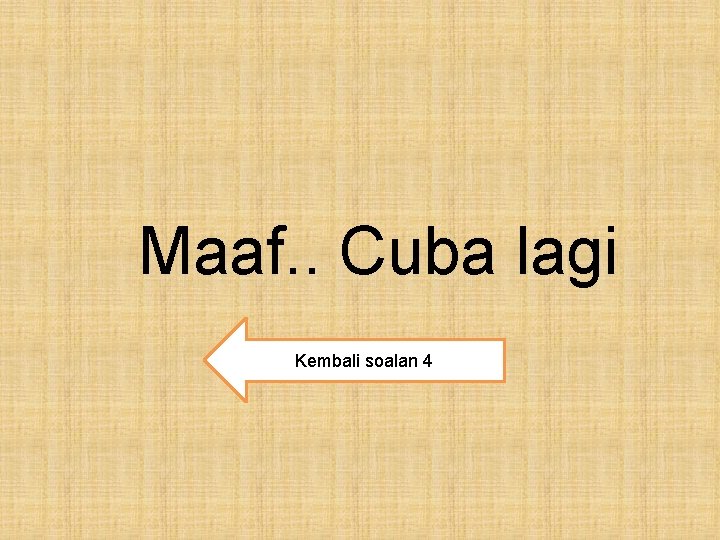 Maaf. . Cuba lagi Kembali soalan 4 