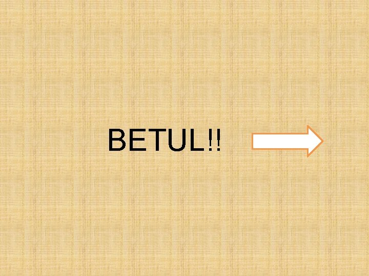BETUL!! 