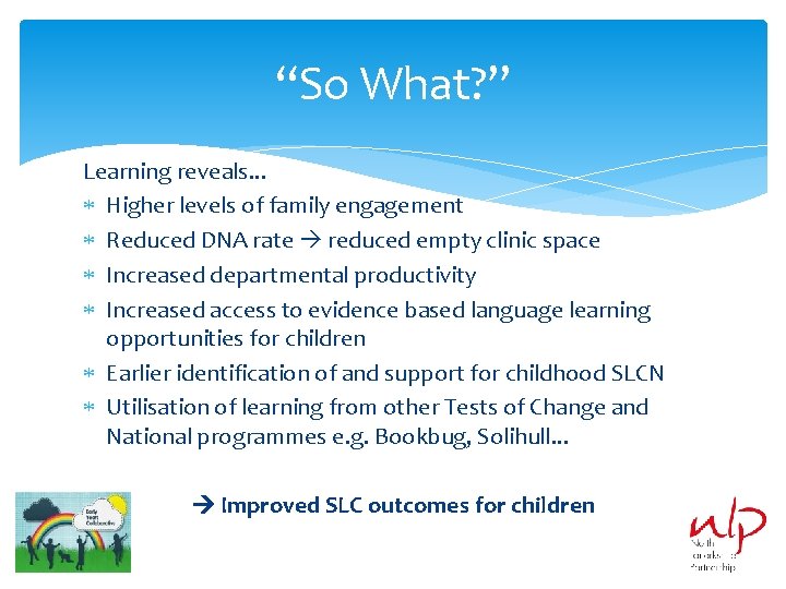 “So What? ” Learning reveals. . . Higher levels of family engagement Reduced DNA