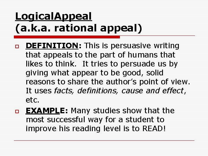 Logical. Appeal (a. k. a. rational appeal) o o DEFINITION: This is persuasive writing Logical. Appeal (a. k. a. rational appeal) o o DEFINITION: This is persuasive writing