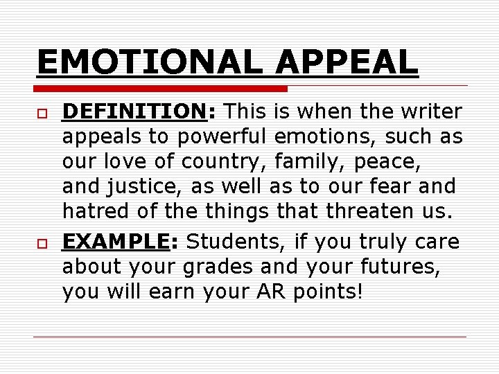 EMOTIONAL APPEAL o o DEFINITION: This is when the writer appeals to powerful emotions, EMOTIONAL APPEAL o o DEFINITION: This is when the writer appeals to powerful emotions,