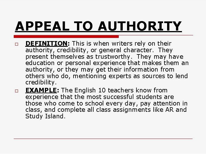 APPEAL TO AUTHORITY o o DEFINITION: This is when writers rely on their authority, APPEAL TO AUTHORITY o o DEFINITION: This is when writers rely on their authority,