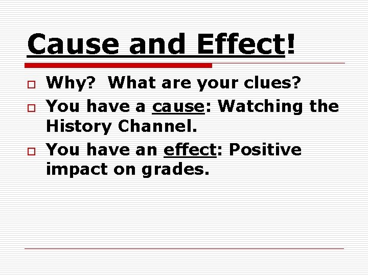 Cause and Effect! o o o Why? What are your clues? You have a Cause and Effect! o o o Why? What are your clues? You have a