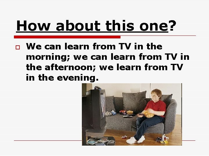 How about this one? o We can learn from TV in the morning; we How about this one? o We can learn from TV in the morning; we