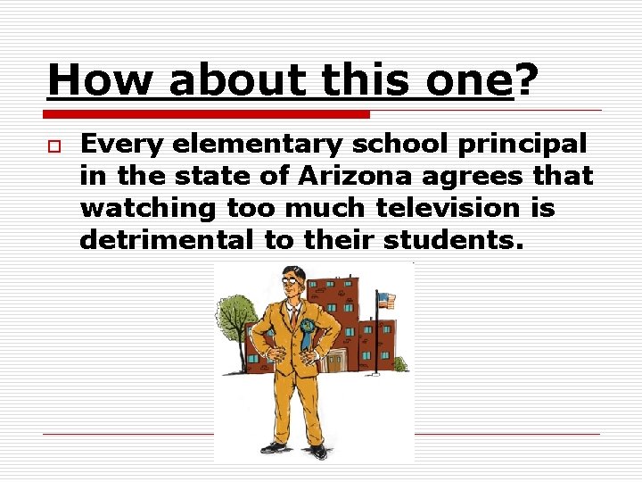 How about this one? o Every elementary school principal in the state of Arizona How about this one? o Every elementary school principal in the state of Arizona