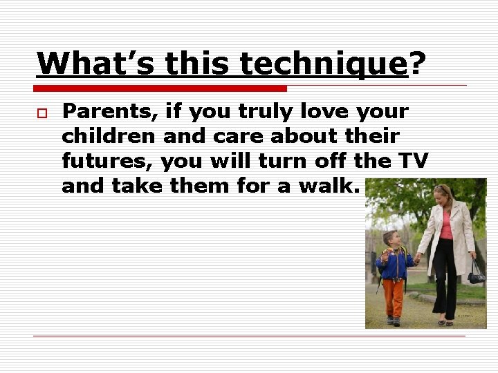 What’s this technique? o Parents, if you truly love your children and care about What’s this technique? o Parents, if you truly love your children and care about
