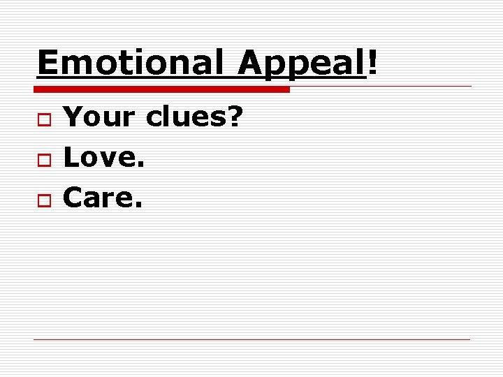 Emotional Appeal! o o o Your clues? Love. Care. Emotional Appeal! o o o Your clues? Love. Care.