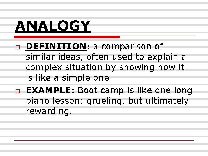 ANALOGY o o DEFINITION: a comparison of similar ideas, often used to explain a ANALOGY o o DEFINITION: a comparison of similar ideas, often used to explain a