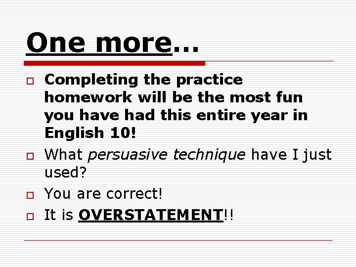 One more… o o Completing the practice homework will be the most fun you One more… o o Completing the practice homework will be the most fun you