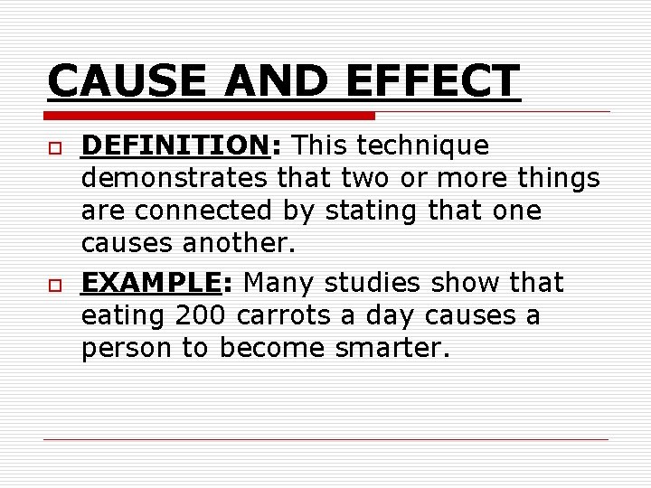 CAUSE AND EFFECT o o DEFINITION: This technique demonstrates that two or more things CAUSE AND EFFECT o o DEFINITION: This technique demonstrates that two or more things