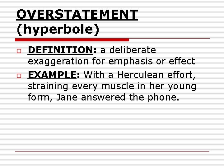 OVERSTATEMENT (hyperbole) o o DEFINITION: a deliberate exaggeration for emphasis or effect EXAMPLE: With OVERSTATEMENT (hyperbole) o o DEFINITION: a deliberate exaggeration for emphasis or effect EXAMPLE: With