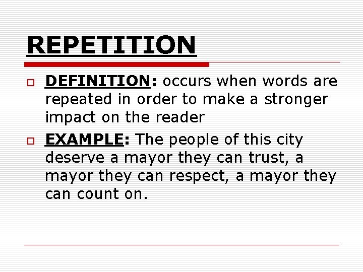 REPETITION o o DEFINITION: occurs when words are repeated in order to make a REPETITION o o DEFINITION: occurs when words are repeated in order to make a