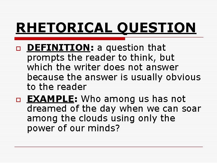 RHETORICAL QUESTION o o DEFINITION: a question that prompts the reader to think, but RHETORICAL QUESTION o o DEFINITION: a question that prompts the reader to think, but