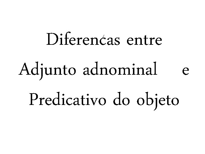 Diferencas entre Adjunto adnominal e Predicativo do objeto 