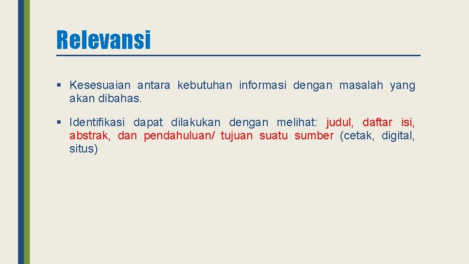 Relevansi § Kesesuaian antara kebutuhan informasi dengan masalah yang akan dibahas. § Identifikasi dapat