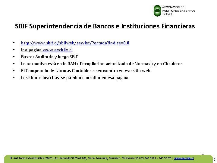 SBIF Superintendencia de Bancos e Instituciones Financieras • • • http: //www. sbif. cl/sbifweb/servlet/Portada?