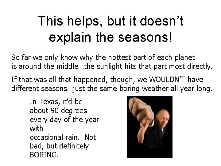 This helps, but it doesn’t explain the seasons! So far we only know why