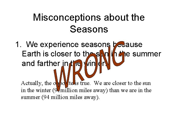 Misconceptions about the Seasons 1. We experience seasons because Earth is closer to the