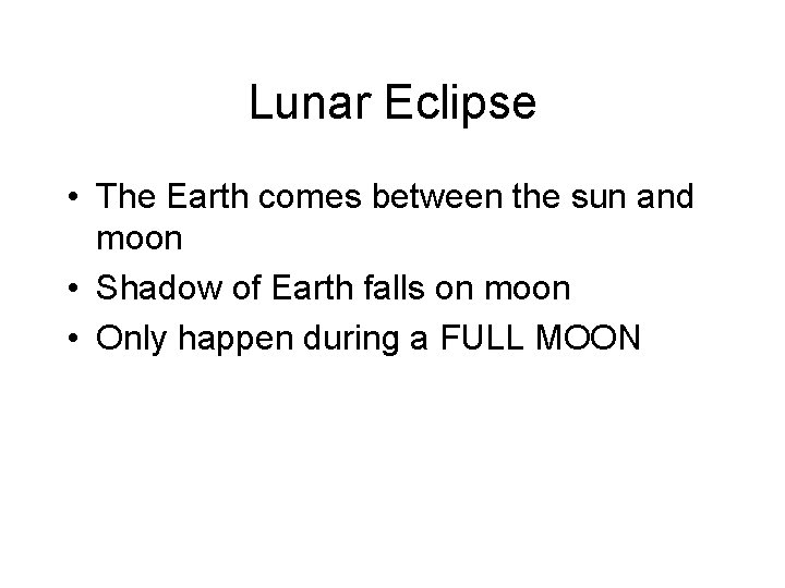 Lunar Eclipse • The Earth comes between the sun and moon • Shadow of