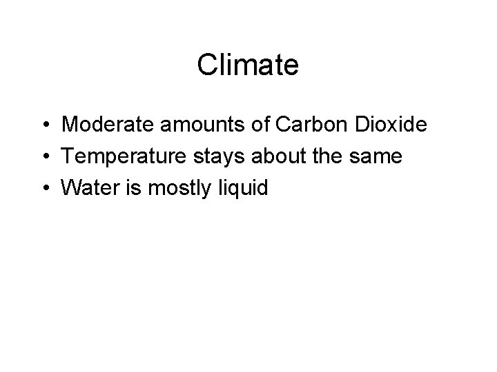 Climate • Moderate amounts of Carbon Dioxide • Temperature stays about the same •