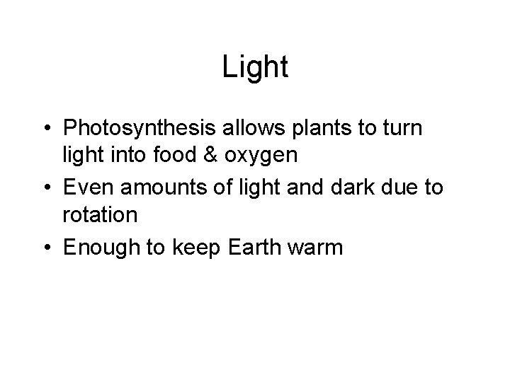 Light • Photosynthesis allows plants to turn light into food & oxygen • Even