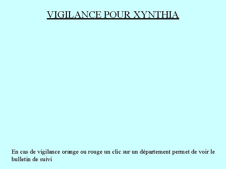 VIGILANCE POUR XYNTHIA En cas de vigilance orange ou rouge un clic sur un VIGILANCE POUR XYNTHIA En cas de vigilance orange ou rouge un clic sur un